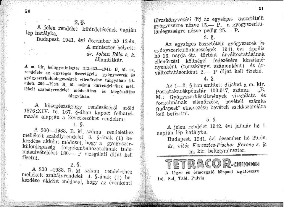 sz,unu korrendelcthez mele \f. szabaly rendelet niódosit í<:.. l...... '.. es negeszttese t-argyahan. A közegészségli o i etid. _. 876 XIV t ~ :"-'. - eze.ero szólo. e. 6. -aban kaiott í' ll. t,!