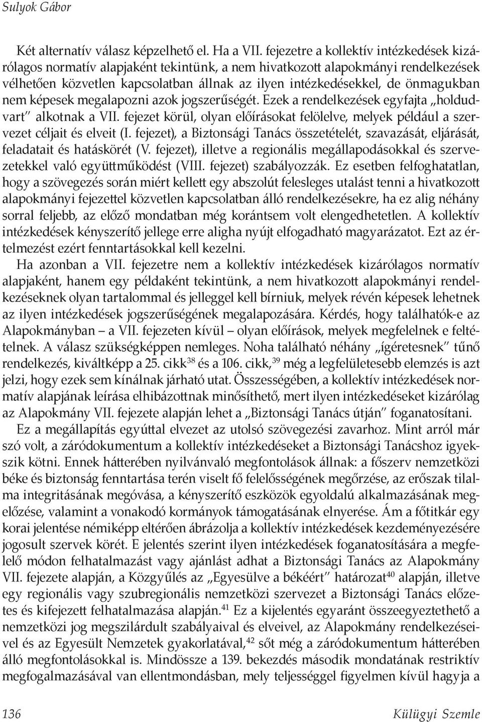 önmagukban nem képesek megalapozni azok jogszerűségét. Ezek a rendelkezések egyfajta holdudvart alkotnak a VII.