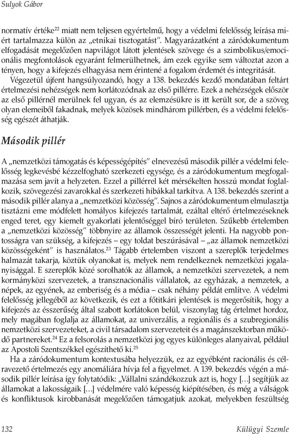 tényen, hogy a kifejezés elhagyása nem érintené a fogalom érdemét és integritását. Végezetül újfent hangsúlyozandó, hogy a 138.