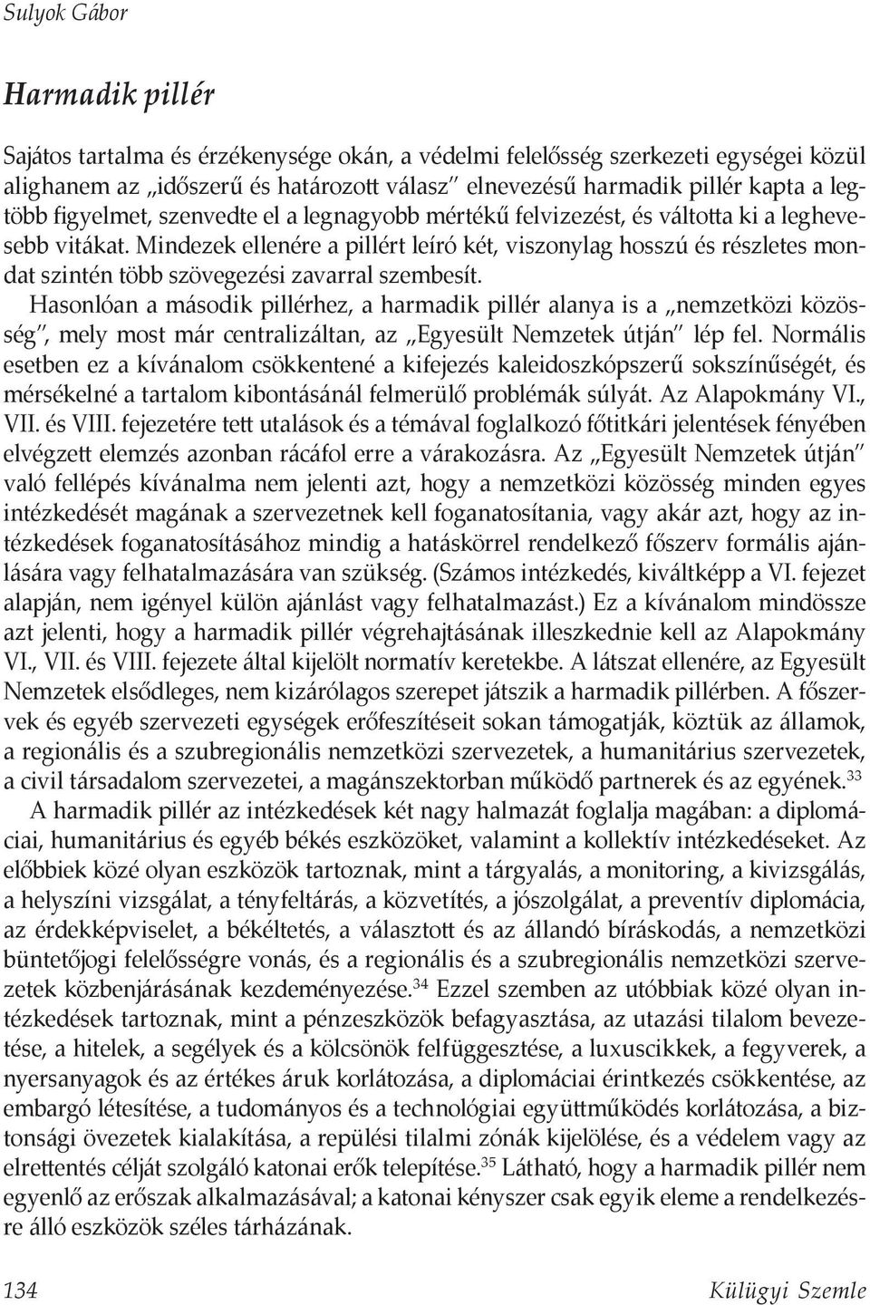 Mindezek ellenére a pillért leíró két, viszonylag hosszú és részletes mondat szintén több szövegezési zavarral szembesít.