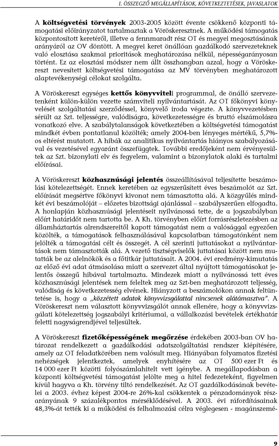 A megyei keret önállóan gazdálkodó szervezeteknek való elosztása szakmai prioritások meghatározása nélkül, népességarányosan történt.