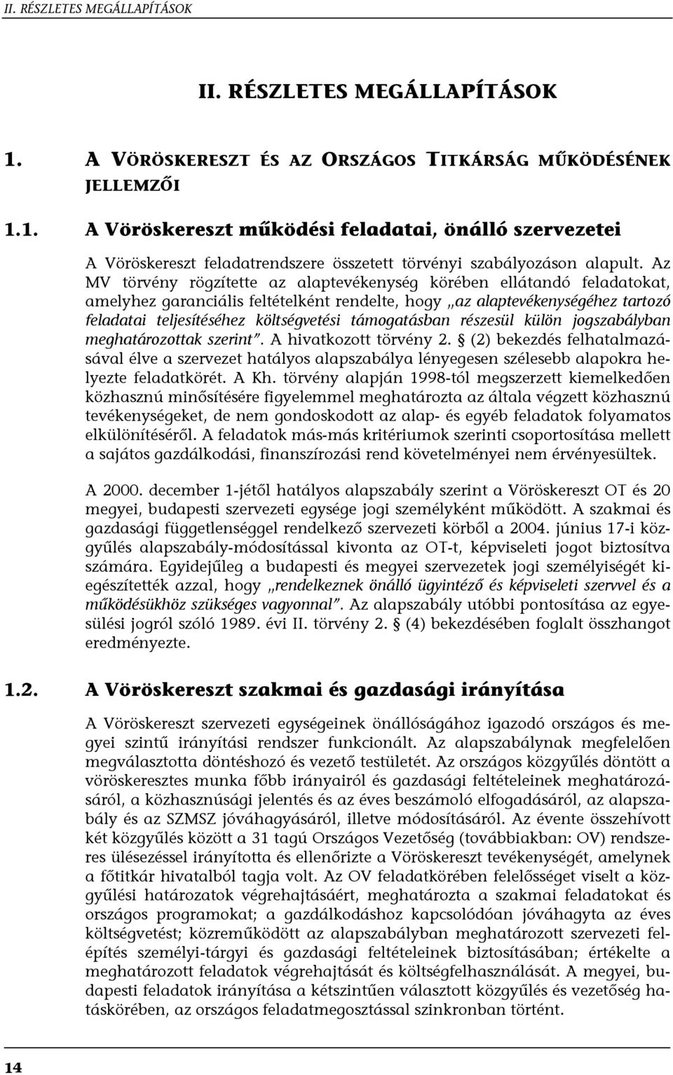 támogatásban részesül külön jogszabályban meghatározottak szerint. A hivatkozott törvény 2.