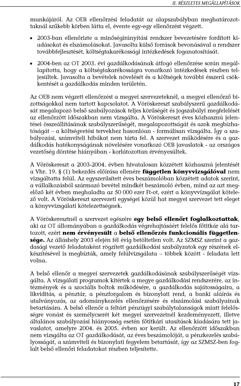 Javasolta külső források bevonásával a rendszer továbbfejlesztését, költségtakarékossági intézkedések foganatosítását. 2004-ben az OT 2003.