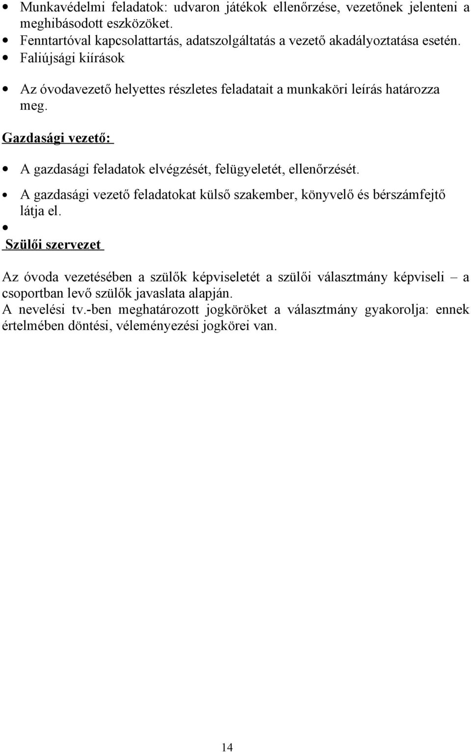 Faliújsági kiírások Az óvodavezető helyettes részletes feladatait a munkaköri leírás határozza meg.