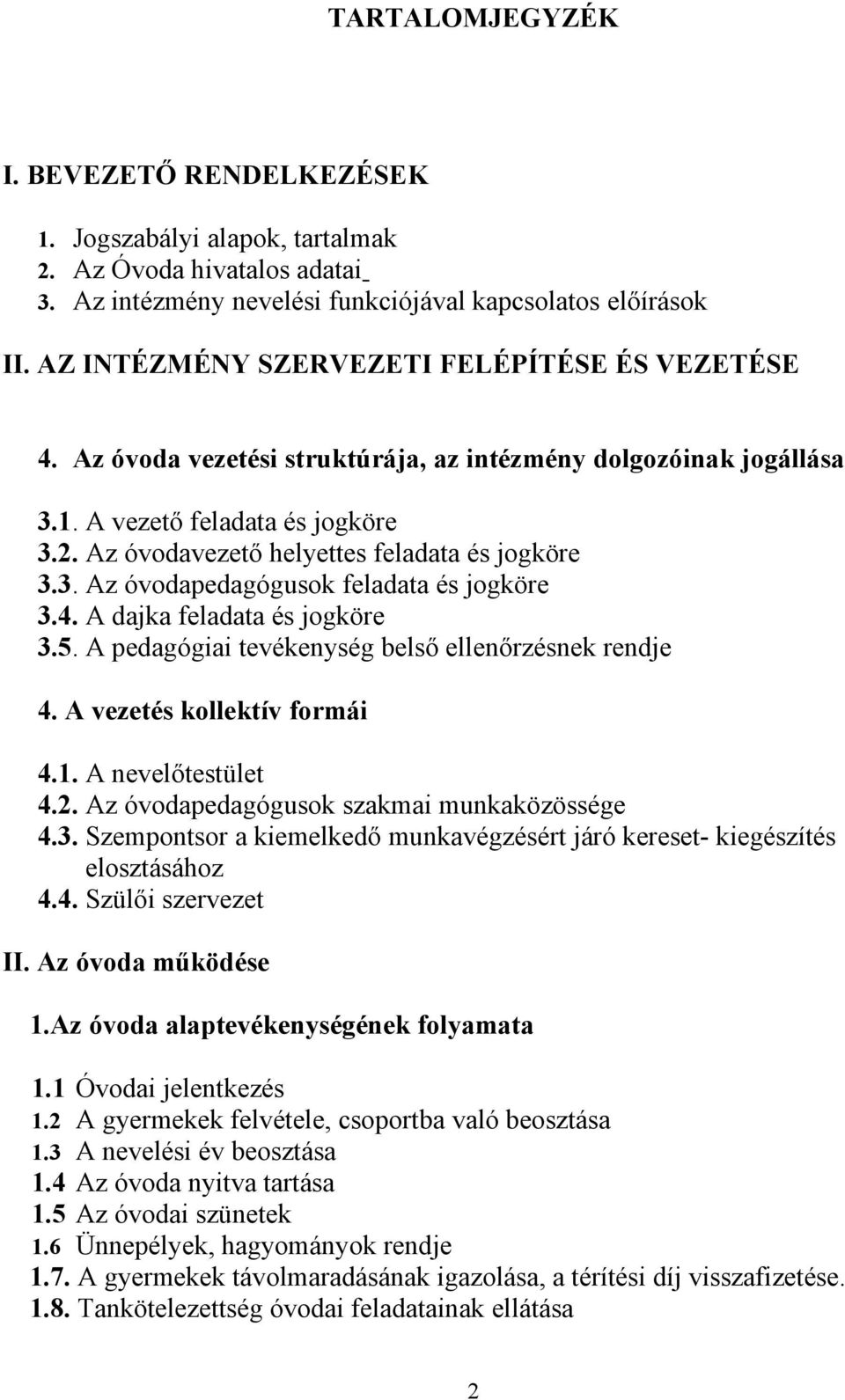 Az óvodavezető helyettes feladata és jogköre 3.3. Az óvodapedagógusok feladata és jogköre 3.4. A dajka feladata és jogköre 3.5. A pedagógiai tevékenység belső ellenőrzésnek rendje 4.