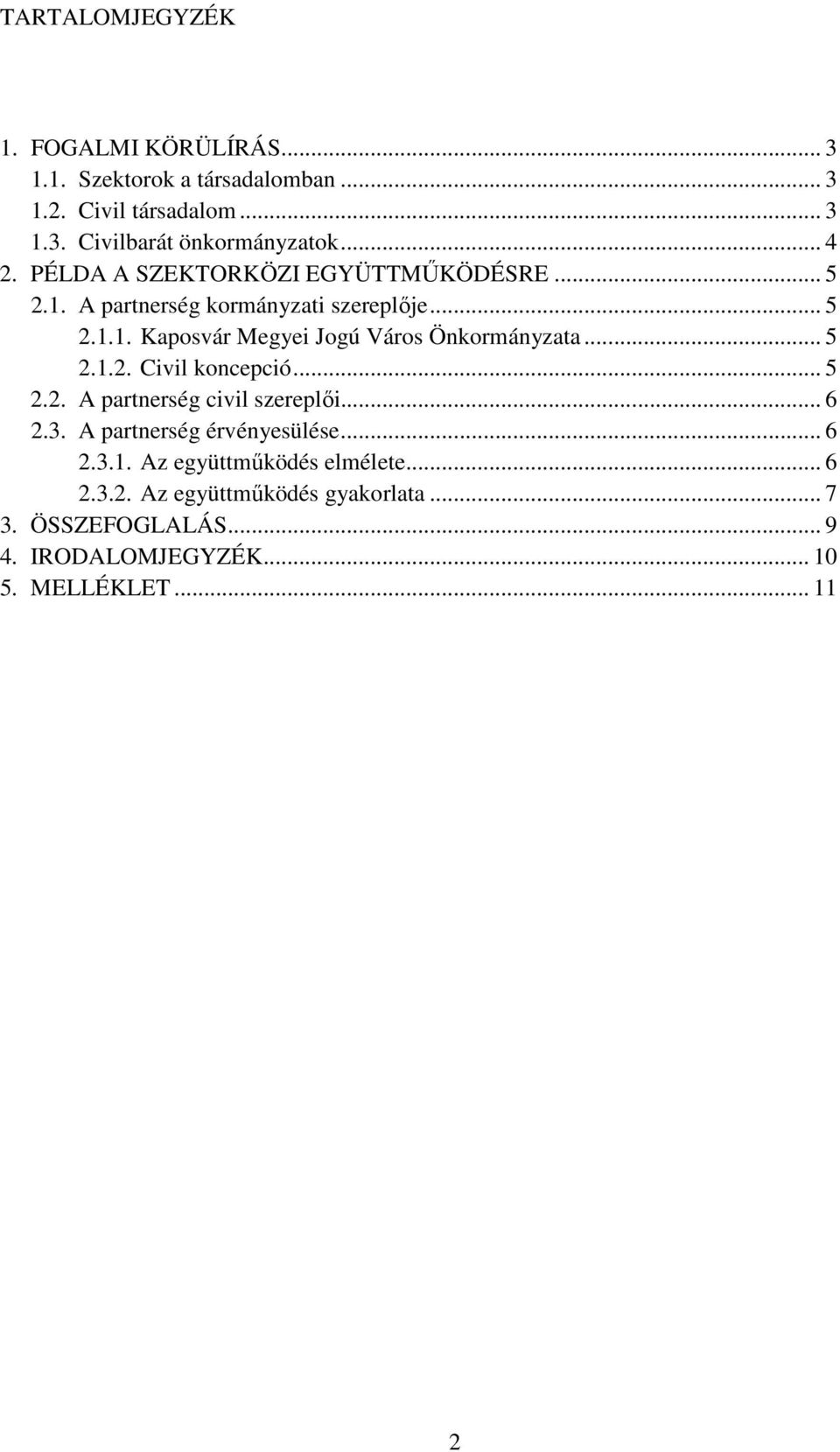 .. 5 2.1.2. Civil koncepció... 5 2.2. A partnerség civil szereplői... 6 2.3. A partnerség érvényesülése... 6 2.3.1. Az együttműködés elmélete.