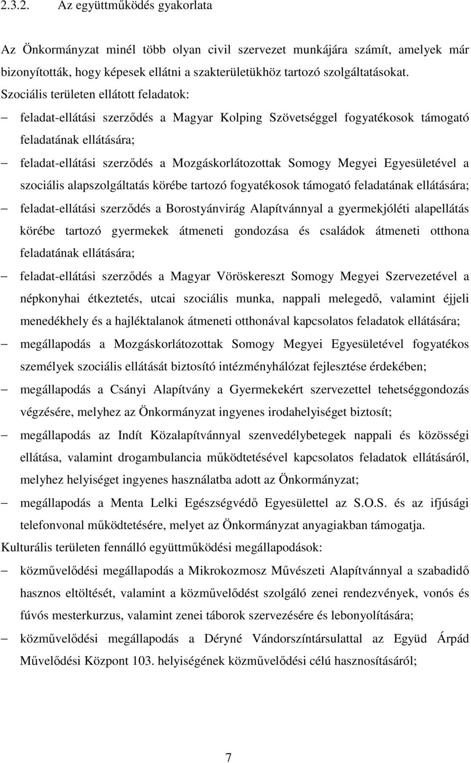 Megyei Egyesületével a szociális alapszolgáltatás körébe tartozó fogyatékosok támogató feladatának ellátására; feladat-ellátási szerződés a Borostyánvirág Alapítvánnyal a gyermekjóléti alapellátás