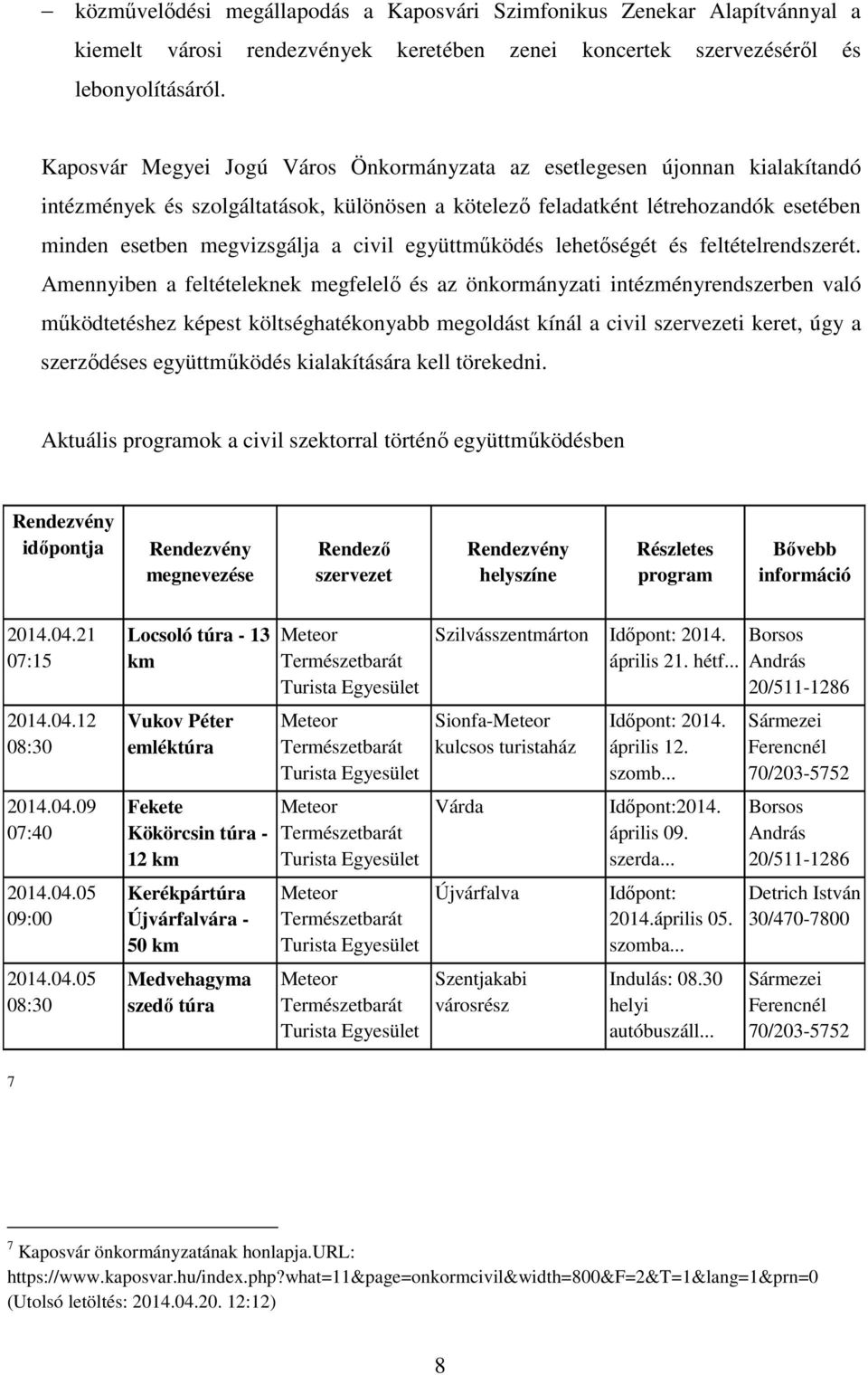 együttműködés lehetőségét és feltételrendszerét.