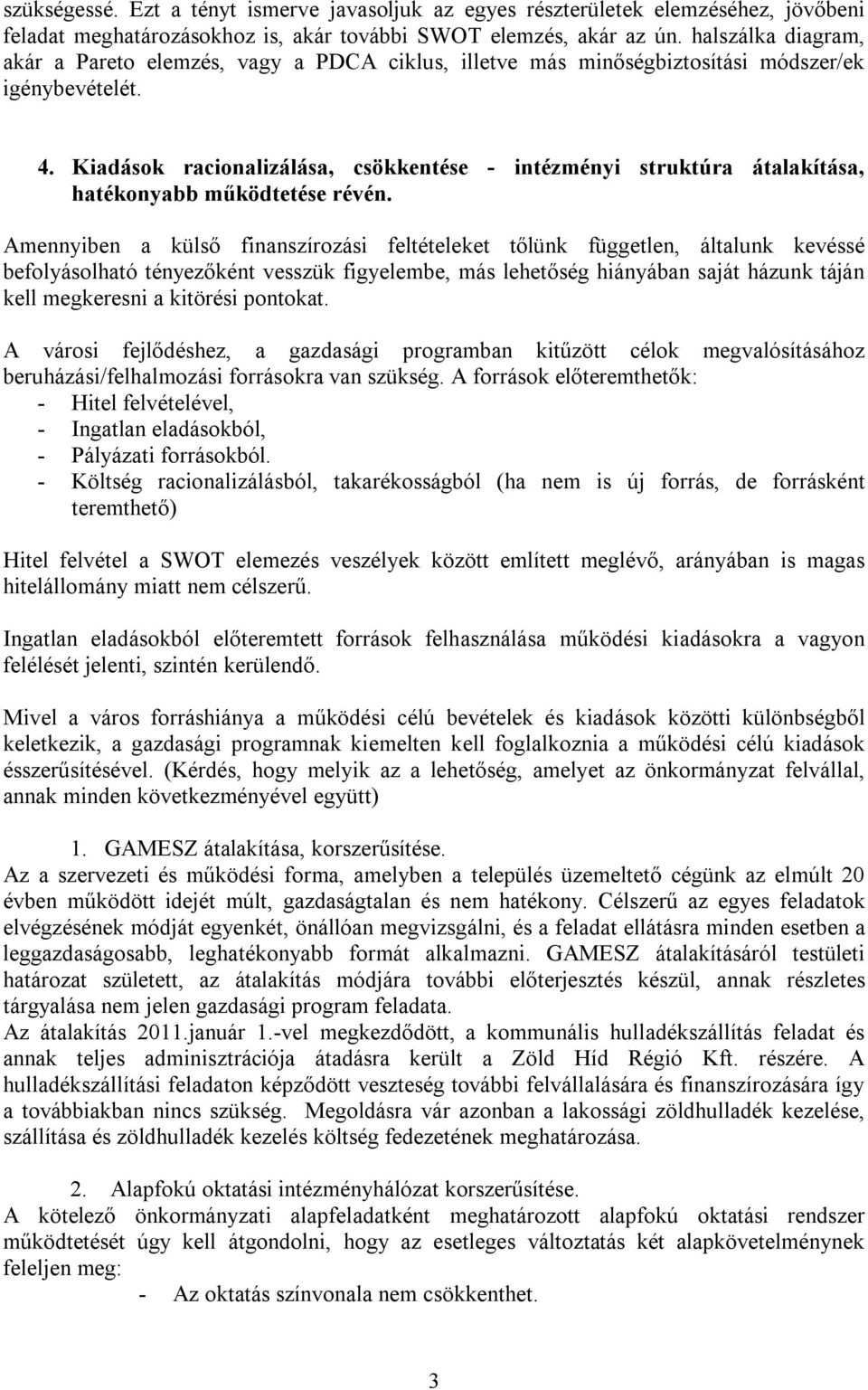 Kiadások racionalizálása, csökkentése - intézményi struktúra átalakítása, hatékonyabb működtetése révén.