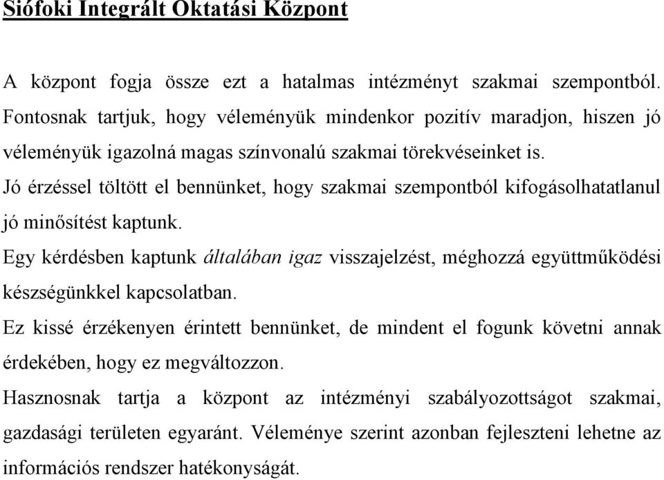 Jó érzéssel töltött el bennünket, hogy szakmai szempontból kifogásolhatatlanul jó minősítést kaptunk.