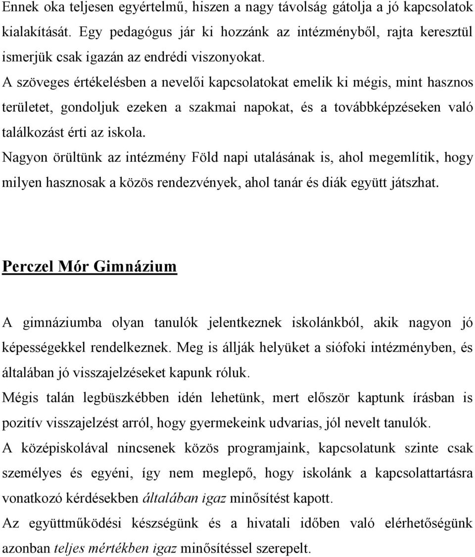 Nagyon örültünk az intézmény Föld napi utalásának is, ahol megemlítik, hogy milyen hasznosak a közös rendezvények, ahol tanár és diák együtt játszhat.