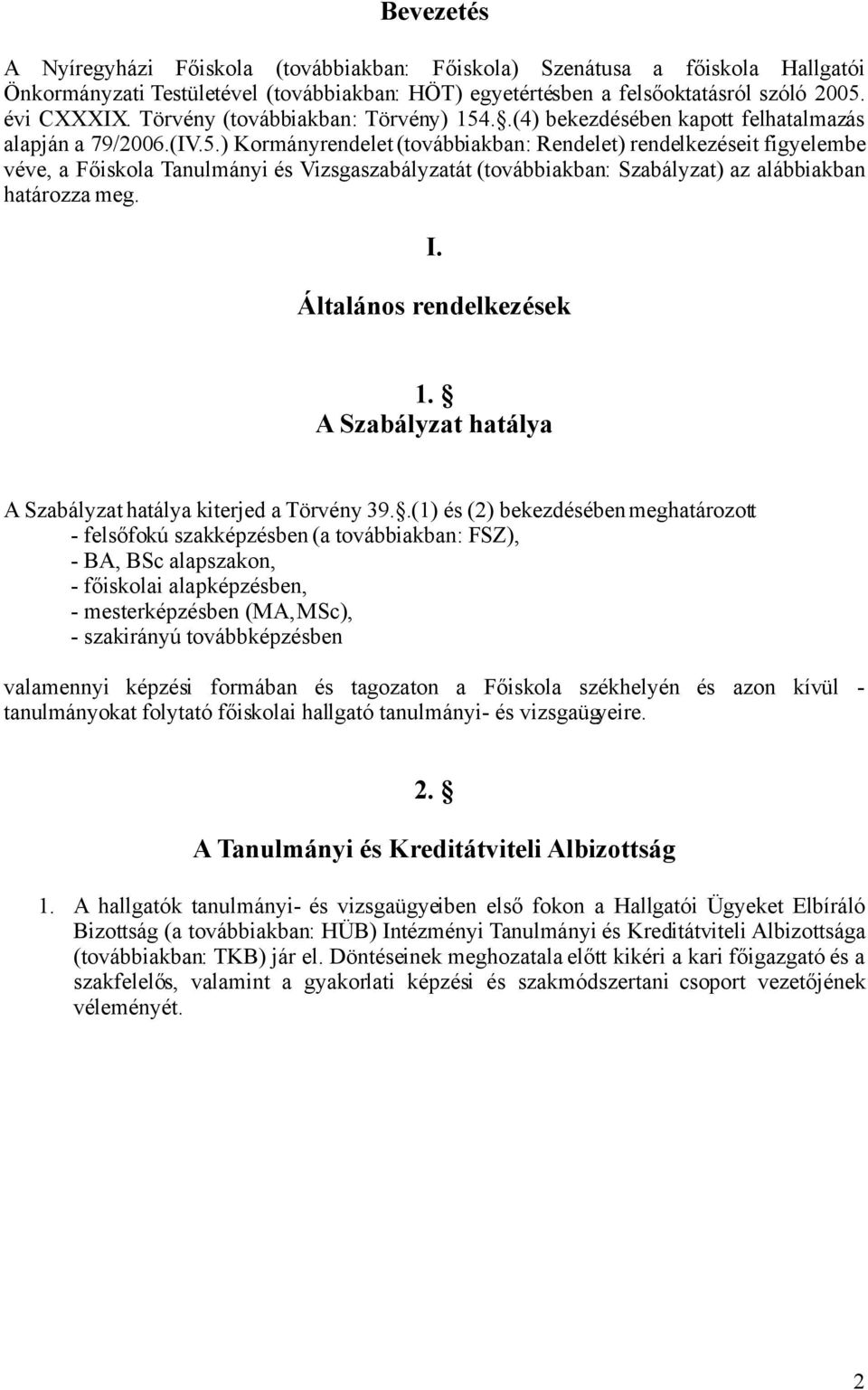 ..(4) bekezdésében kapott felhatalmazás alapján a 79/2006.(IV.5.