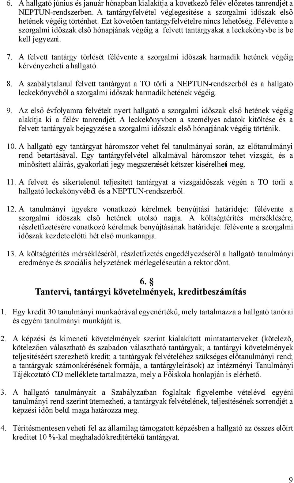 A felvett tantárgy törlését félévente a szorgalmi időszak harmadik hetének végéig kérvényezheti a hallgató. 8.