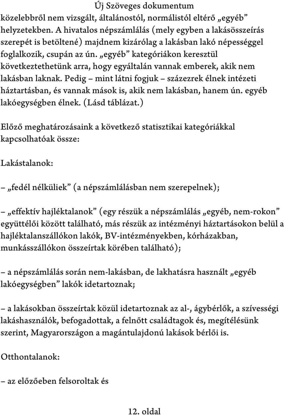 egyéb kategóriákon keresztül következtethetünk arra, hogy egyáltalán vannak emberek, akik nem lakásban laknak.