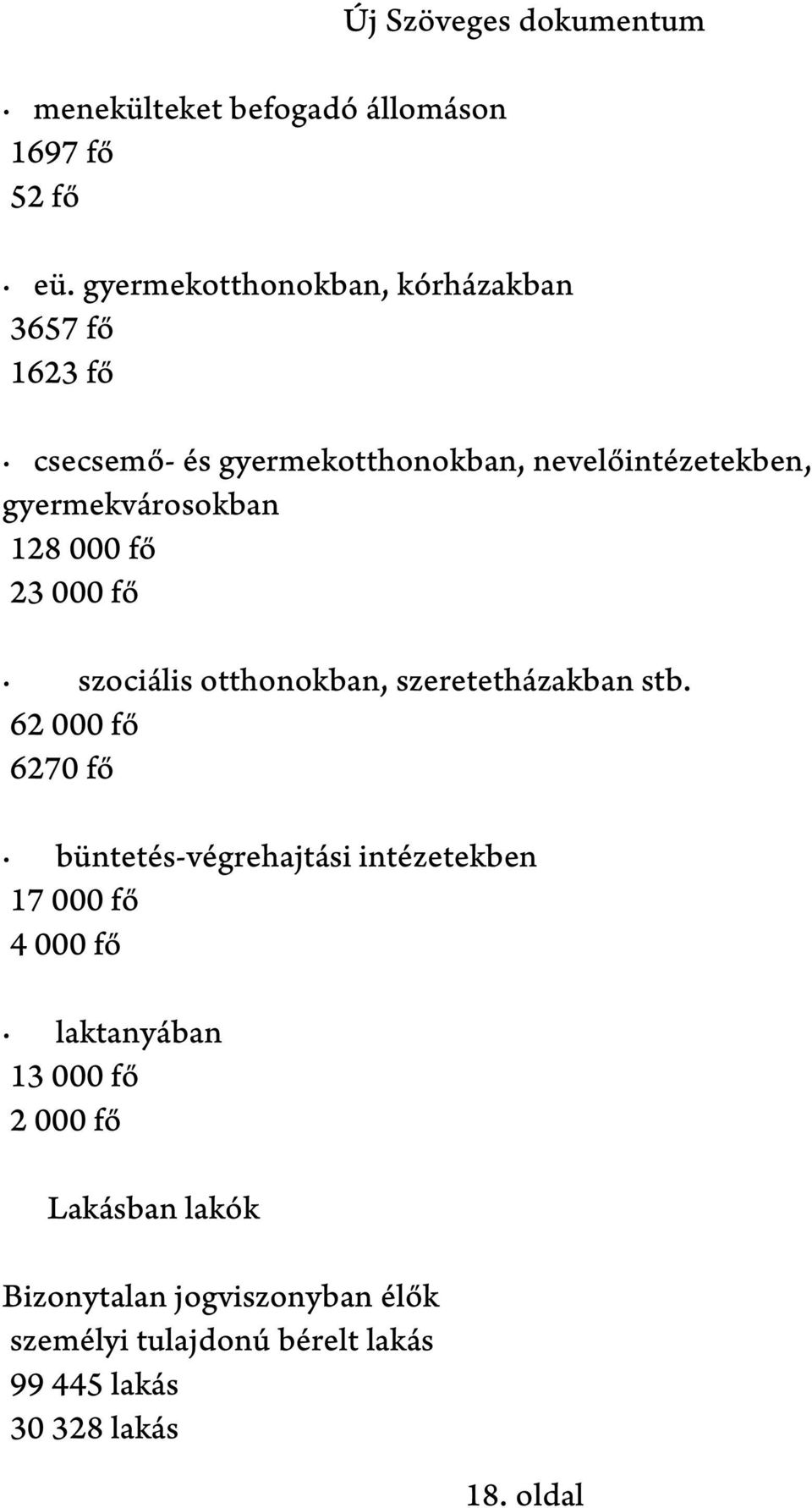 128 000 fő 23 000 fő szociális otthonokban, szeretetházakban stb.