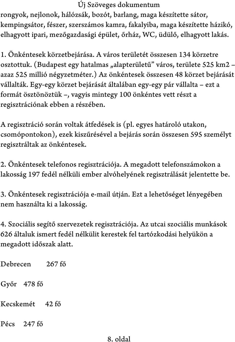 ) Az önkéntesek összesen 48 körzet bejárását vállalták.