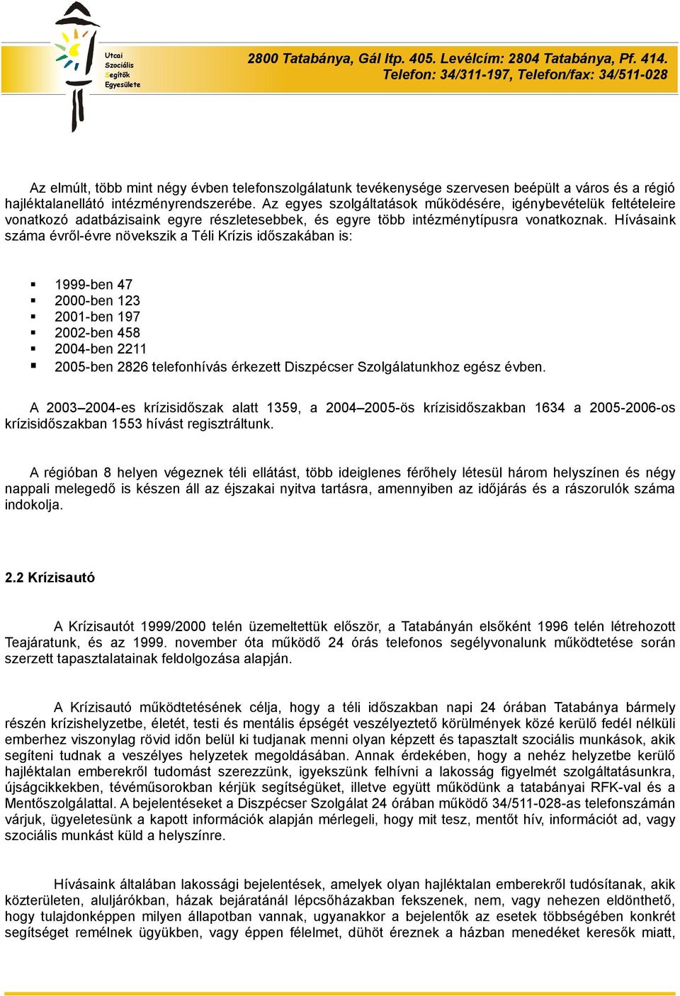 Az egyes szolgáltatások működésére, igénybevételük feltételeire vonatkozó adatbázisaink egyre részletesebbek, és egyre több intézménytípusra vonatkoznak.