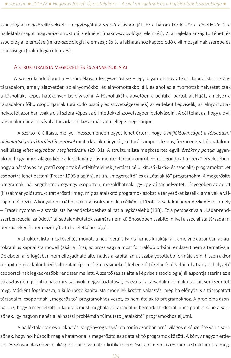 A strukturalista megközelítés és annak korlátai A szerző kiindulópontja szándékosan leegyszerűsítve egy olyan demokratikus, kapitalista osztálytársadalom, amely alapvetően az elnyomókból és