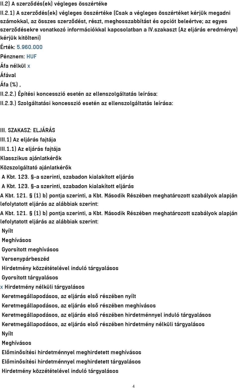 2.) Építési koncesszió esetén az ellenszolgáltatás leírása: II.2.3.) Szolgáltatási koncesszió esetén az ellenszolgáltatás leírása: III. SZAKASZ: ELJÁRÁS III.1)