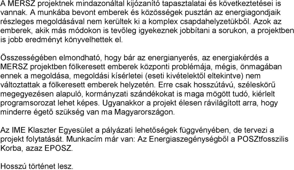 Azok az emberek, akik más módokon is tevőleg igyekeznek jobbítani a sorukon, a projektben is jobb eredményt könyvelhettek el.