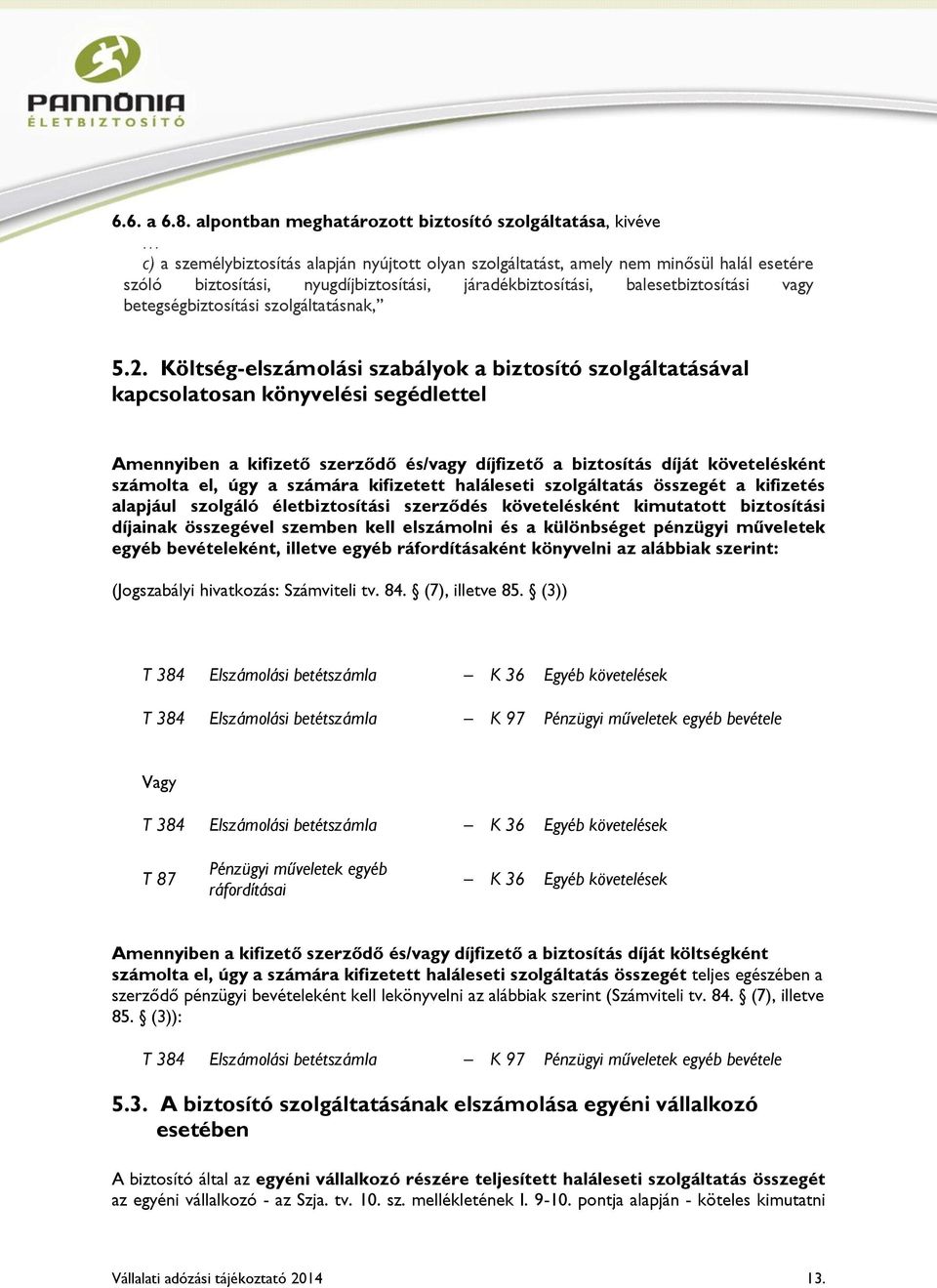 járadékbiztosítási, balesetbiztosítási vagy betegségbiztosítási szolgáltatásnak, 5.2.