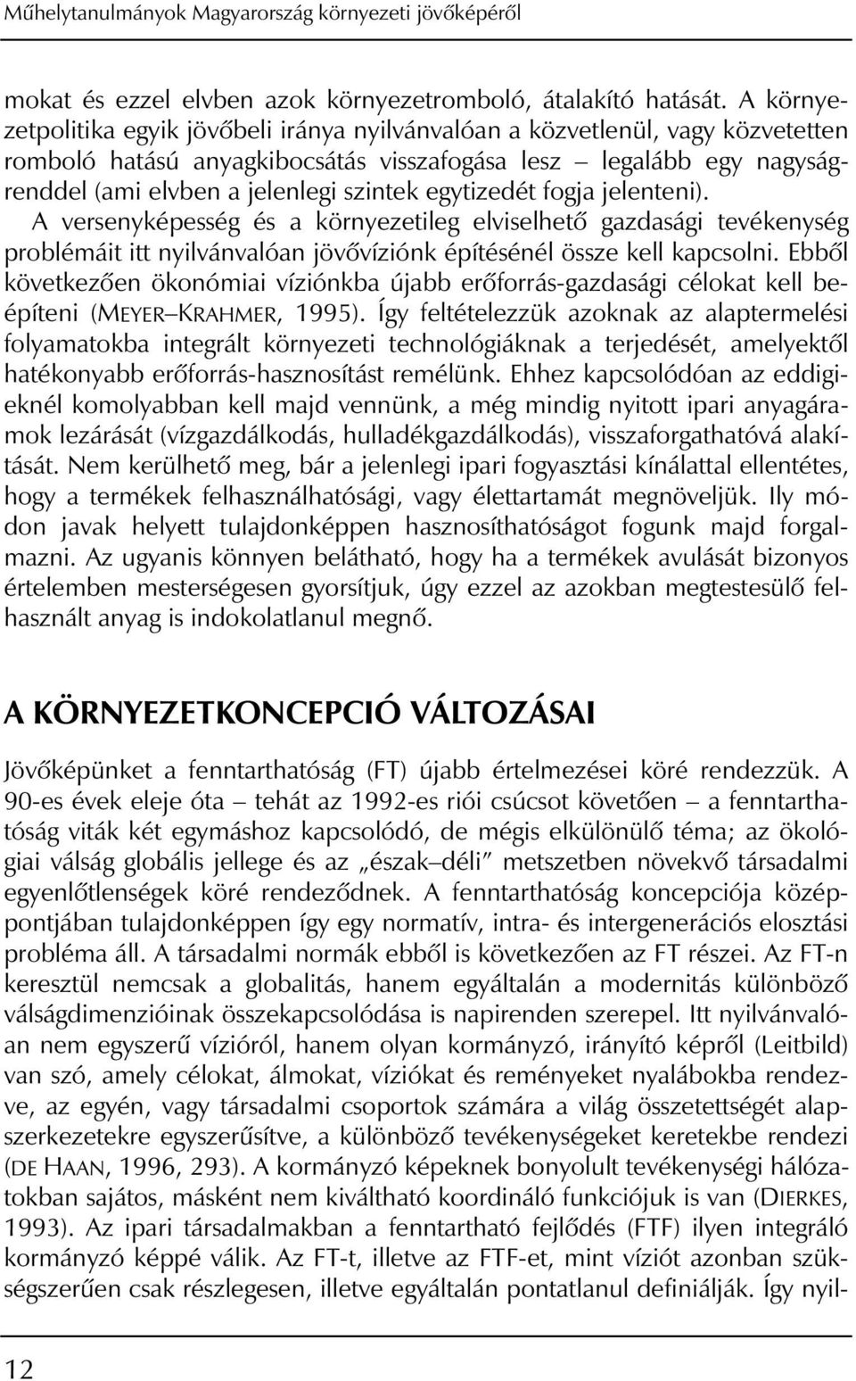 egytizedét fogja jelenteni). A versenyképesség és a környezetileg elviselhetô gazdasági tevékenység problémáit itt nyilvánvalóan jövôvíziónk építésénél össze kell kapcsolni.