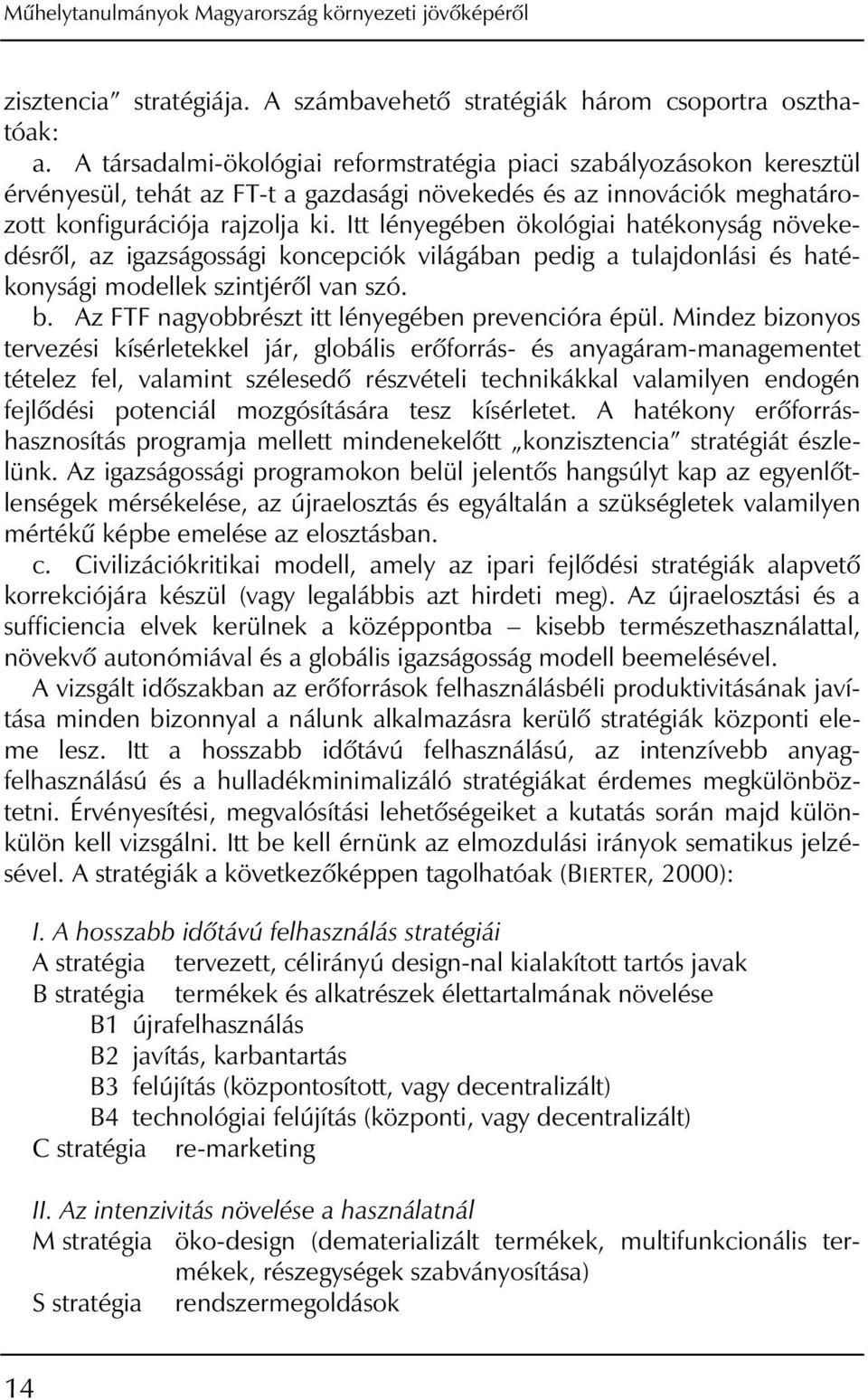 Itt lényegében ökológiai hatékonyság növekedésrôl, az igazságossági koncepciók világában pedig a tulajdonlási és hatékonysági modellek szintjérôl van szó. b.