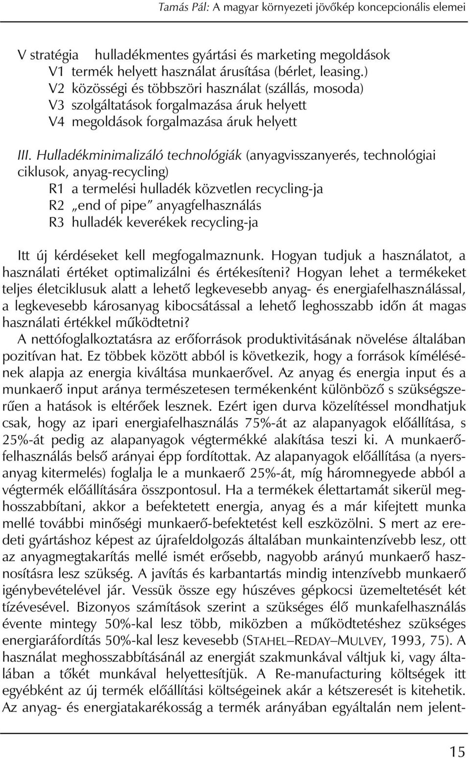 Hulladékminimalizáló technológiák (anyagvisszanyerés, technológiai ciklusok, anyag-recycling) R1 a termelési hulladék közvetlen recycling-ja R2 end of pipe anyagfelhasználás R3 hulladék keverékek