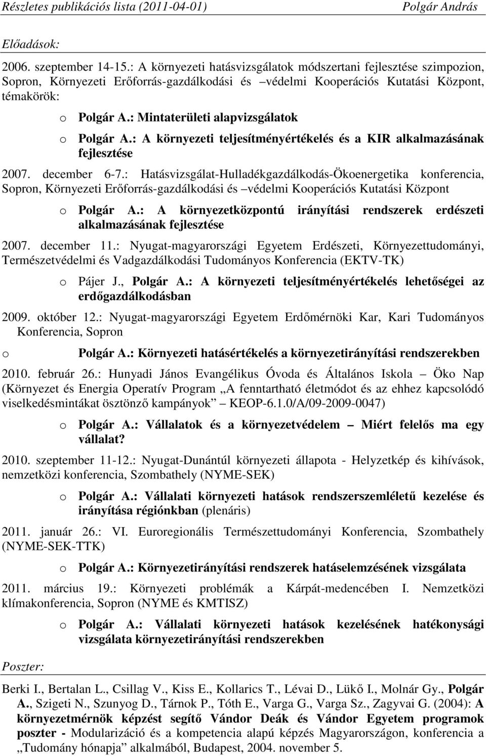 : Mintaterületi alapvizsgálatok o Polgár A.: A környezeti teljesítményértékelés és a KIR alkalmazásának fejlesztése 2007. december 6-7.