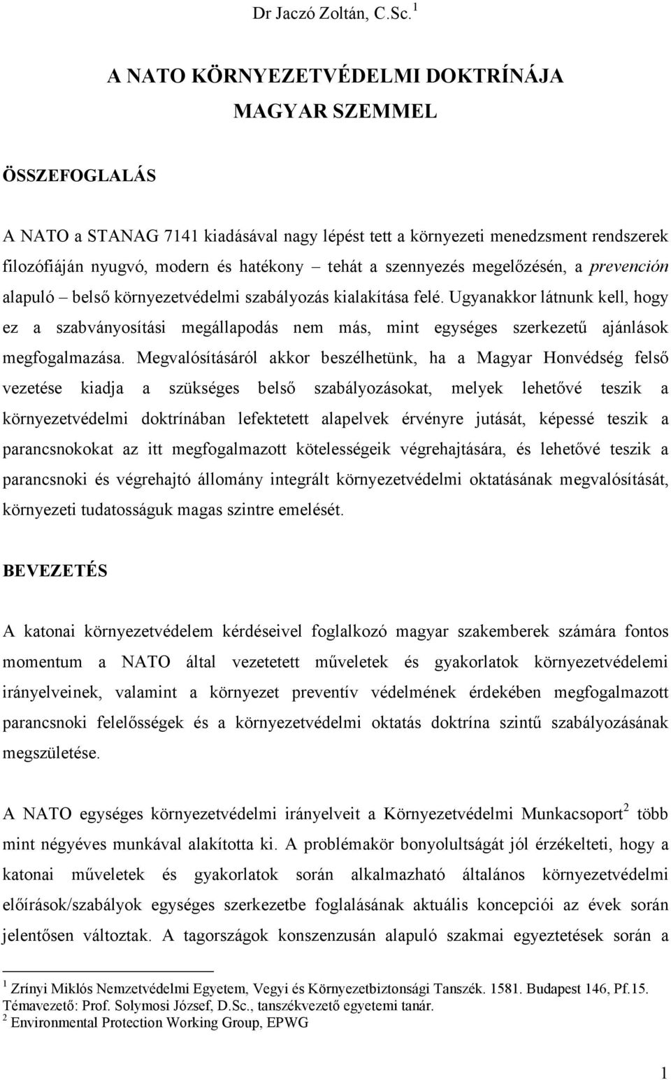 szennyezés megelőzésén, a prevención alapuló belső környezetvédelmi szabályozás kialakítása felé.