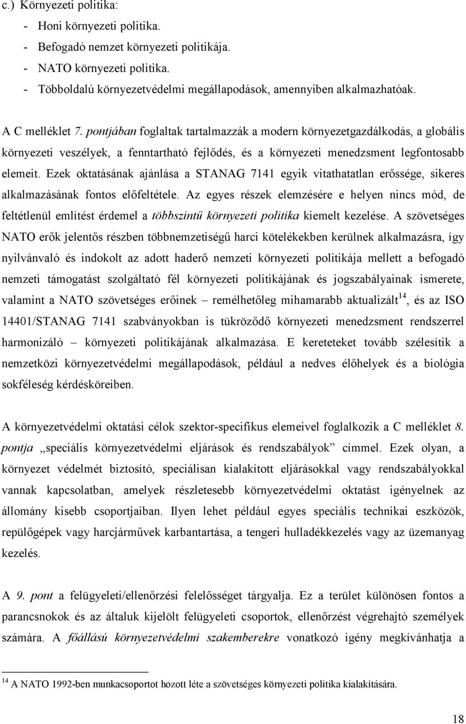 Ezek oktatásának ajánlása a STANAG 7141 egyik vitathatatlan erőssége, sikeres alkalmazásának fontos előfeltétele.