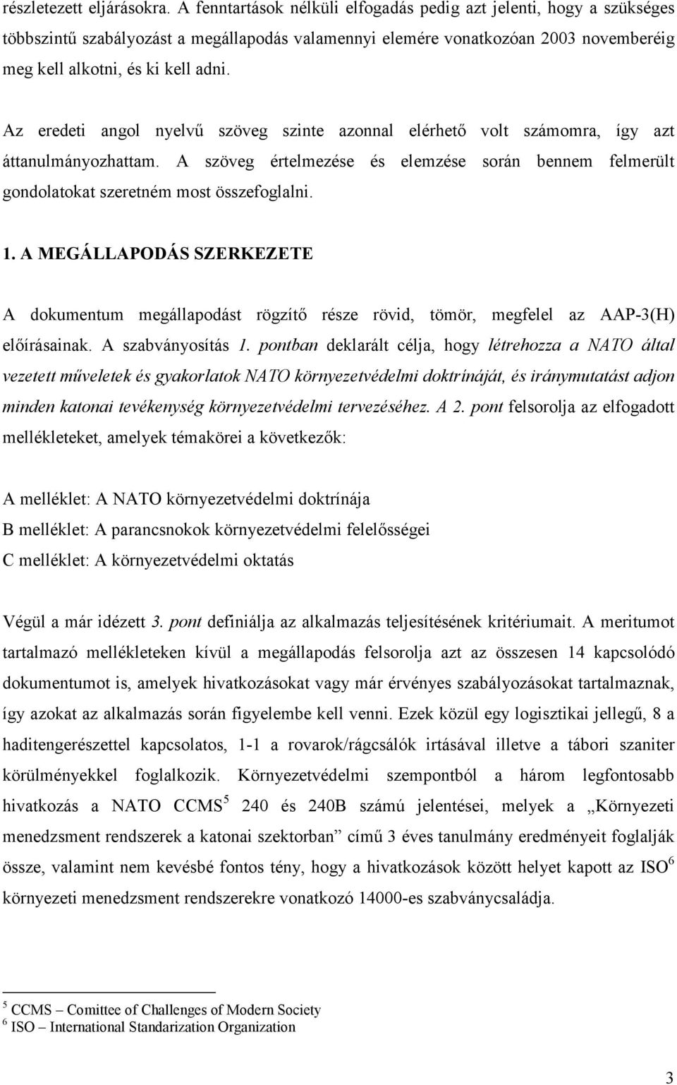 Az eredeti angol nyelvű szöveg szinte azonnal elérhető volt számomra, így azt áttanulmányozhattam. A szöveg értelmezése és elemzése során bennem felmerült gondolatokat szeretném most összefoglalni. 1.