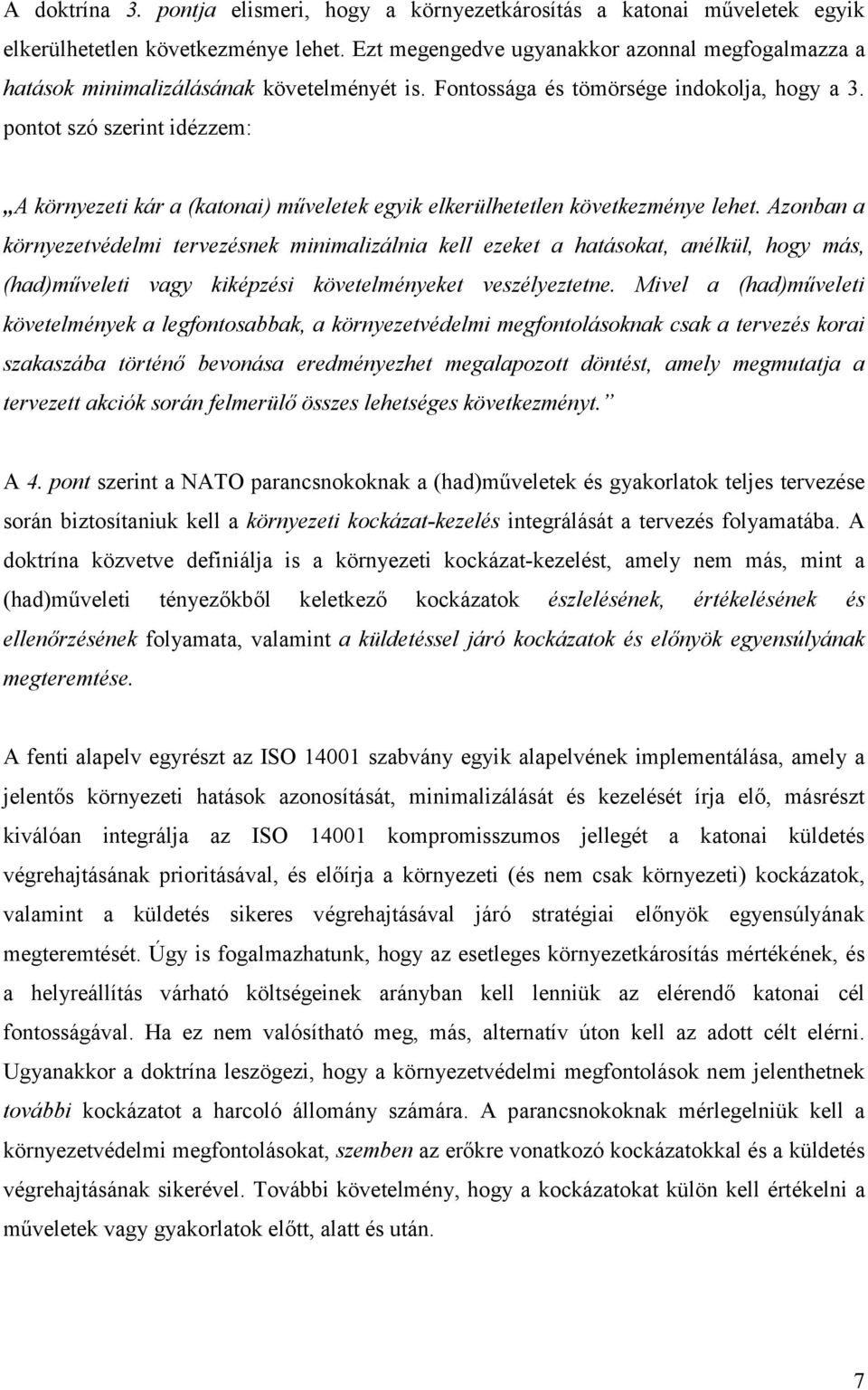 pontot szó szerint idézzem: A környezeti kár a (katonai) műveletek egyik elkerülhetetlen következménye lehet.