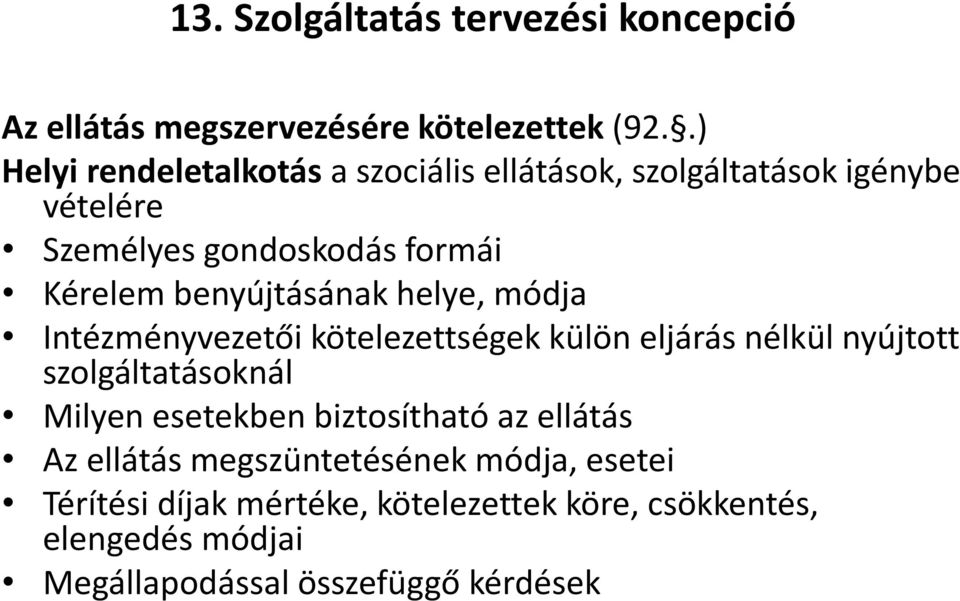 benyújtásának helye, módja Intézményvezetői kötelezettségek külön eljárás nélkül nyújtott szolgáltatásoknál Milyen