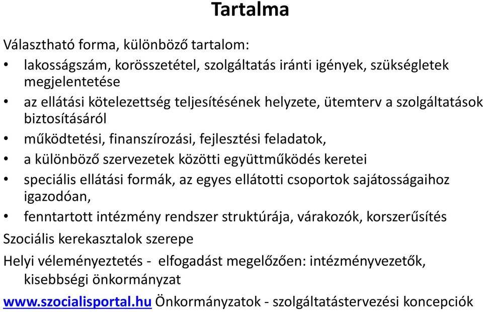 keretei speciális ellátási formák, az egyes ellátotti csoportok sajátosságaihoz igazodóan, fenntartott intézmény rendszer struktúrája, várakozók, korszerűsítés Szociális