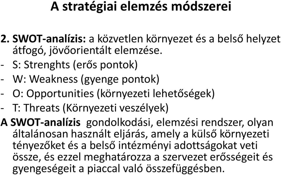 veszélyek) A SWOT-analízis gondolkodási, elemzési rendszer, olyan általánosan használt eljárás, amely a külső környezeti