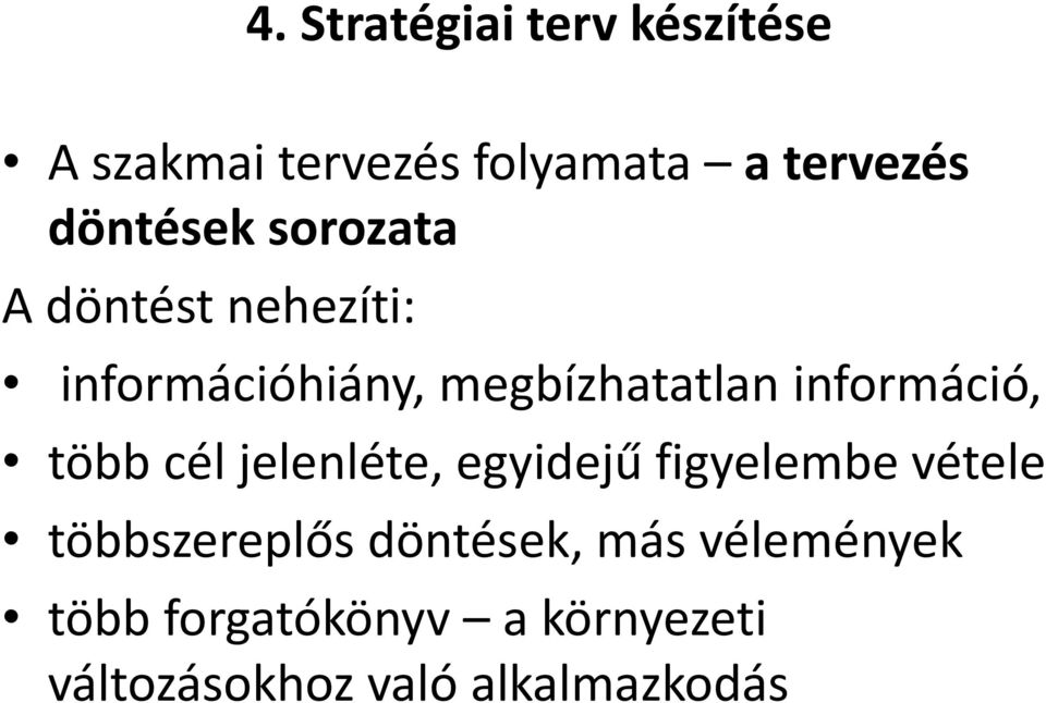 információ, több cél jelenléte, egyidejű figyelembe vétele többszereplős