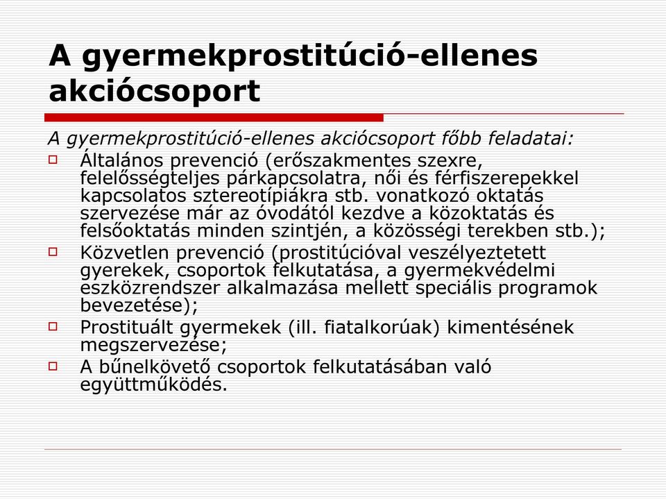 vonatkozó oktatás szervezése már az óvodától kezdve a közoktatás és felsőoktatás minden szintjén, a közösségi terekben stb.