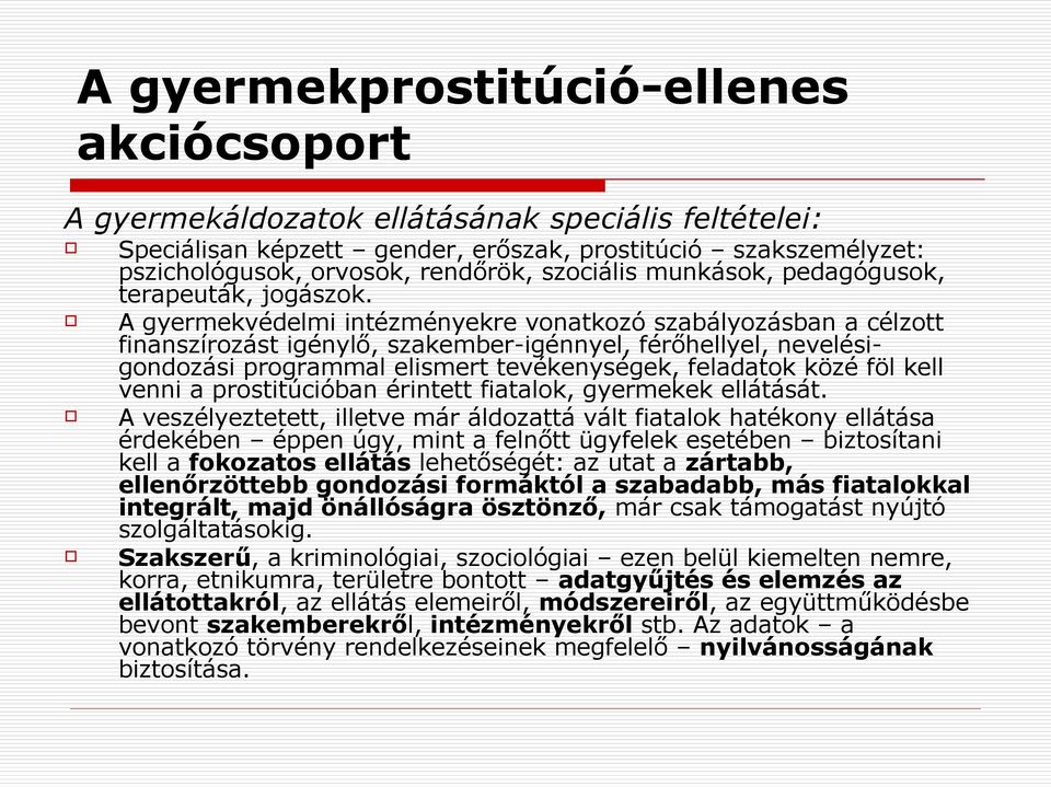 A gyermekvédelmi intézményekre vonatkozó szabályozásban a célzott finanszírozást igénylő, szakember-igénnyel, férőhellyel, nevelésigondozási programmal elismert tevékenységek, feladatok közé föl kell