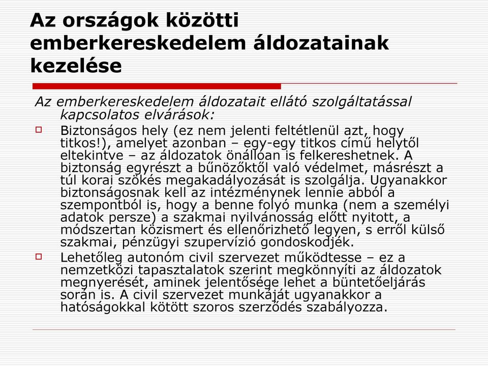 A biztonság egyrészt a bűnözőktől való védelmet, másrészt a túl korai szökés megakadályozását is szolgálja.