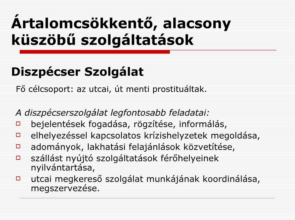 A diszpécserszolgálat legfontosabb feladatai: bejelentések fogadása, rögzítése, informálás, elhelyezéssel