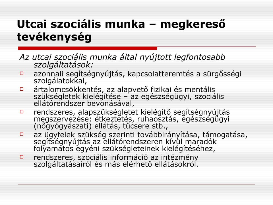 kielégítő segítségnyújtás megszervezése: étkeztetés, ruhaosztás, egészségügyi (nőgyógyászati) ellátás, tűcsere stb.