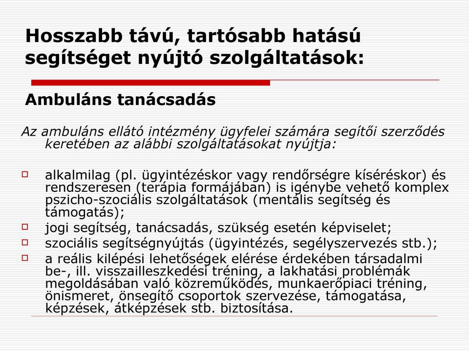 ügyintézéskor vagy rendőrségre kíséréskor) és rendszeresen (terápia formájában) is igénybe vehető komplex pszicho-szociális szolgáltatások (mentális segítség és támogatás); jogi segítség,