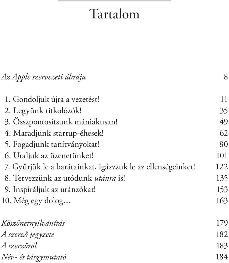 Uraljuk az üzenetünket! 101 7. Gyűrjük le a barátainkat, igázzzuk le az ellenségeinket! 122 8.