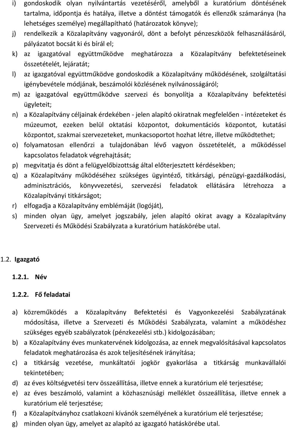 meghatározza a Közalapítvány befektetéseinek összetételét, lejáratát; l) az igazgatóval együttműködve gondoskodik a Közalapítvány működésének, szolgáltatási igénybevétele módjának, beszámolói