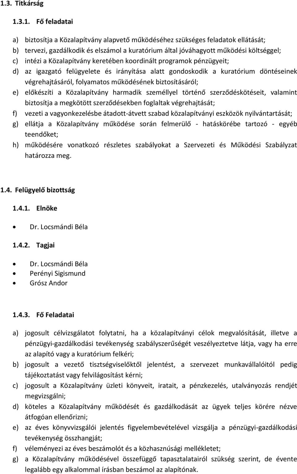 működésének biztosításáról; e) előkészíti a Közalapítvány harmadik személlyel történő szerződéskötéseit, valamint biztosítja a megkötött szerződésekben foglaltak végrehajtását; f) vezeti a