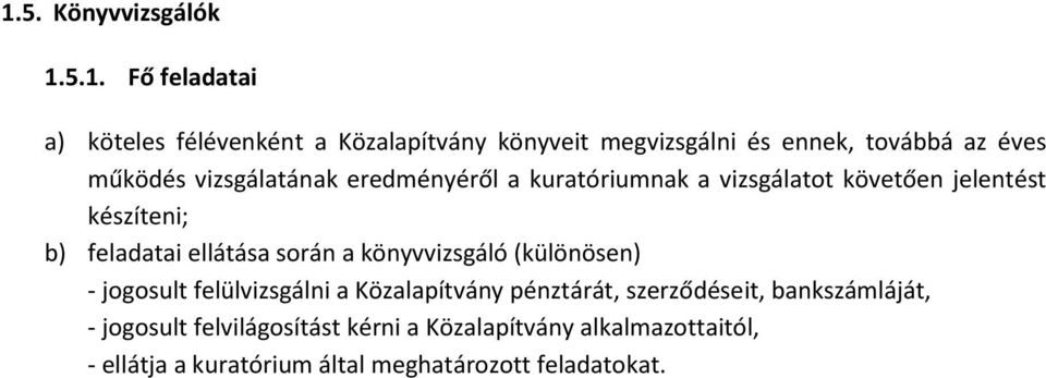 ellátása során a könyvvizsgáló (különösen) - jogosult felülvizsgálni a Közalapítvány pénztárát, szerződéseit,