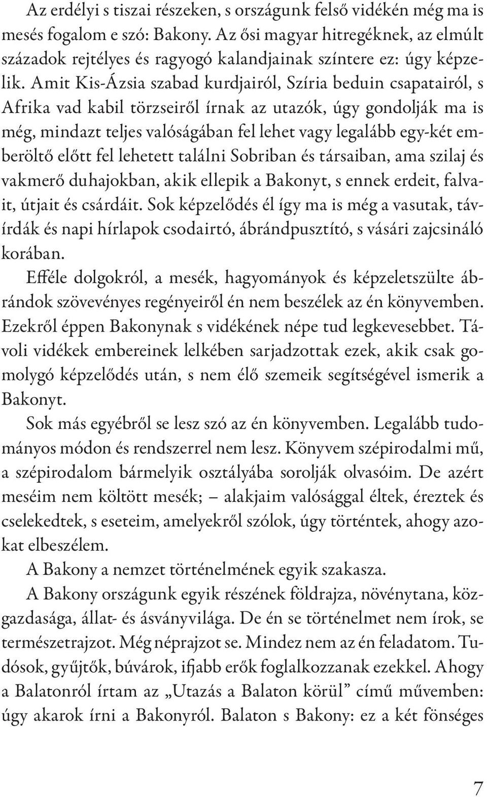 Amit Kis-Ázsia szabad kurdjairól, Szíria beduin csapatairól, s Afrika vad kabil törzseiről írnak az utazók, úgy gondolják ma is még, mindazt teljes valóságában fel lehet vagy legalább egy-két