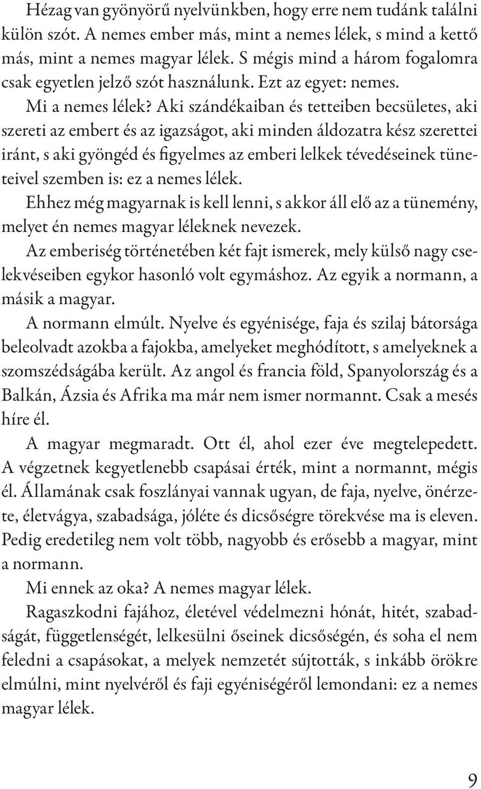 Aki szándékaiban és tetteiben becsületes, aki szereti az embert és az igazságot, aki minden áldozatra kész szerettei iránt, s aki gyöngéd és figyelmes az emberi lelkek tévedéseinek tüneteivel szemben