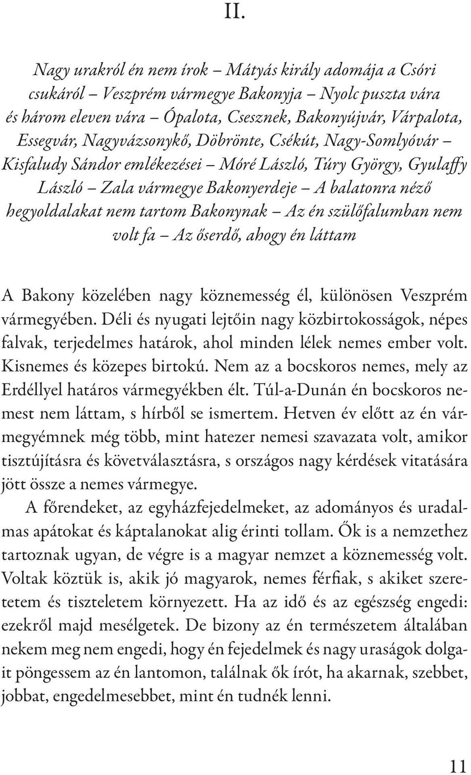 Az én szülőfalumban nem volt fa Az őserdő, ahogy én láttam A Bakony közelében nagy köznemesség él, különösen Veszprém vármegyében.